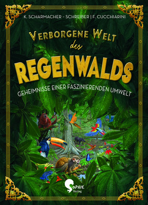 Verborgene Welt des Regenwaldes von Cucchiarini,  Ferruccio, Scharmacher-Schreiber,  Kristina