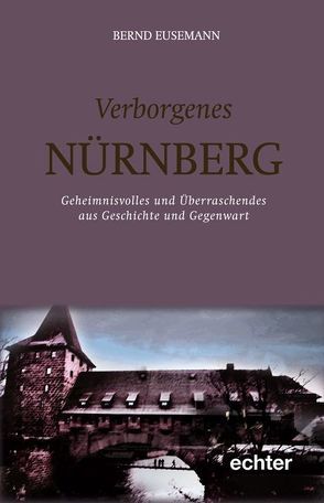 Verborgenes Nürnberg von Eusemann,  Bernd