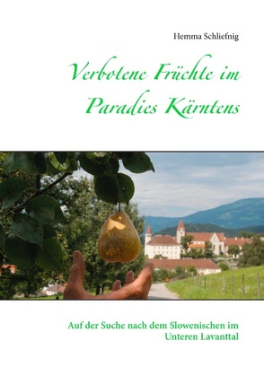Verbotene Früchte im Paradies Kärntens von Schliefnig,  Hemma