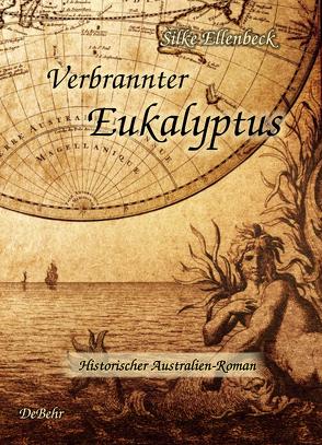Verbrannter Eukalyptus – Historischer Australien-Roman von Ellenbeck,  Silke