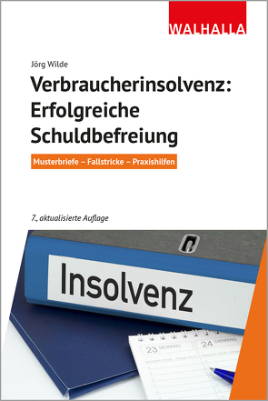 Verbraucherinsolvenz: Erfolgreiche Schuldbefreiung von Wilde,  Jörg