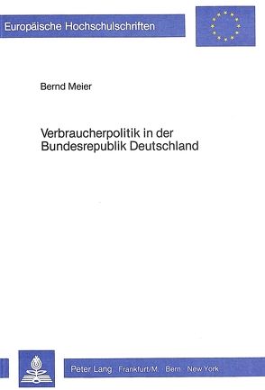 Verbraucherpolitik in der Bundesrepublik Deutschland von Meier,  Bernd