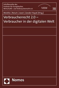 Verbraucherrecht 2.0 – Verbraucher in der digitalen Welt von Joost,  Gesche, Micklitz,  Hans-Wolfgang, Reisch,  Lucia A, Zander-Hayat,  Helga