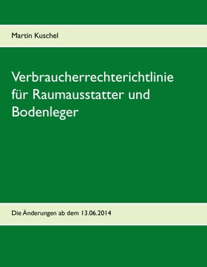 Verbraucherrechterichtlinie für Raumausstatter und Bodenleger von Kuschel,  Martin