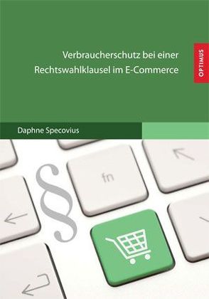 Verbraucherschutz bei einer Rechtswahlklausel im E-Commerce von Specovius,  Daphne