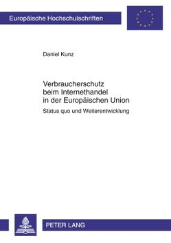 Verbraucherschutz beim Internethandel in der Europäischen Union von Kunz,  Daniel