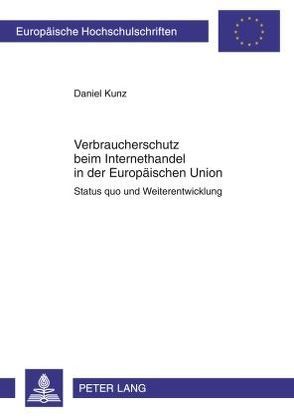 Verbraucherschutz beim Internethandel in der Europäischen Union von Kunz,  Daniel