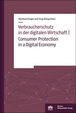 Verbraucherschutz in der digitalen Wirtschaft | Consumer Protection in a Digital Economy von Singer,  Reinhard, Zhang,  Tong