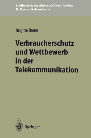 Verbraucherschutz und Wettbewerb in der Telekommunikation von Bauer,  Brigitte