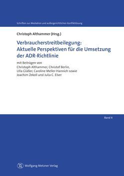 Verbraucherstreitbeilegung: Aktuelle Perspektiven für die Umsetzung der ADR-Richtlinie von Althammer,  Christoph, Berlin,  Christof, Elser,  Julia C., Gläßer,  Ulla, Meller-Hannich,  Caroline, Zelkoll,  Joachim