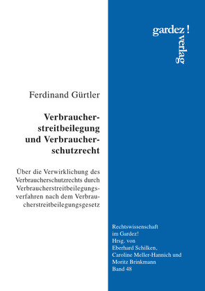 Verbraucherstreitbeilegung und Verbraucherschutzrecht von Gürtler,  Ferdinand