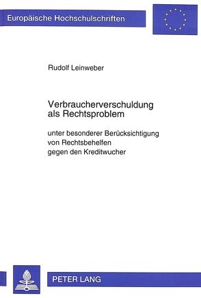 Verbraucherverschuldung als Rechtsproblem von Leinweber,  Rudolf