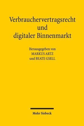 Verbrauchervertragsrecht und digitaler Binnenmarkt von Artz,  Markus, Gsell,  Beate