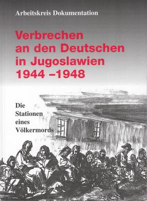 Verbrechen an den Deutschen in Jugoslawien 1944-1948 von Sonnleitner,  Hans, Weber,  Karl, Wildmann,  Georg