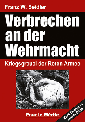 Verbrechen an der Wehrmacht Teil 1 und 2 von Seidler,  Franz W