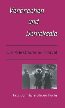 Verbrechen und Schicksale von Bembenek,  Lothar, Cuntz,  Christoph, Czysz,  Walter, Egg,  Rudolf, Eichler,  Volker, Faber,  Rolf, Forßbohm,  Brigitte, Fuchs,  Hans J, Goebel,  Gaby, Poulet,  Steffen, Winzen,  Otto