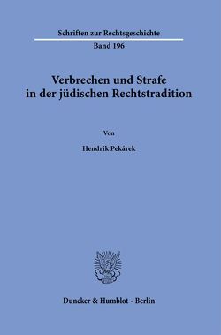 Verbrechen und Strafe in der jüdischen Rechtstradition. von Pekárek,  Hendrik