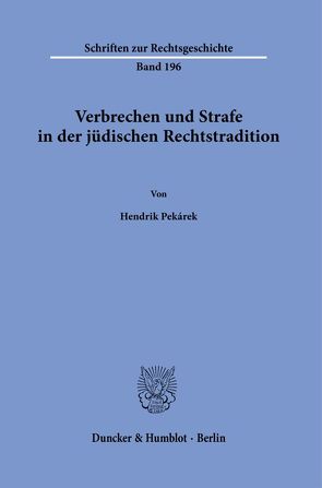 Verbrechen und Strafe in der jüdischen Rechtstradition. von Pekárek,  Hendrik
