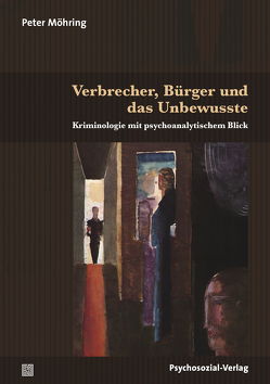 Verbrecher, Bürger und das Unbewusste von Böllinger,  Lorenz, Möhring,  Peter
