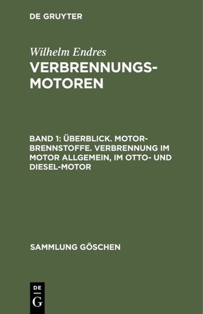 Wilhelm Endres: Verbrennungsmotoren / Überblick. Motor-Brennstoffe. Verbrennung im Motor allgemein, im Otto- und Diesel-Motor von Endres,  Wilhelm