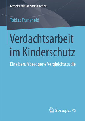 Verdachtsarbeit im Kinderschutz von Franzheld,  Tobias