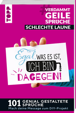 #VerdammtGeileSprüche SCHLECHTE LAUNE. Egal was es ist, ich bin dagegen von Pypke,  Susanne