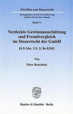 Verdeckte Gewinnausschüttung und Fremdvergleich im Steuerrecht der GmbH. von Bauschatz,  Peter