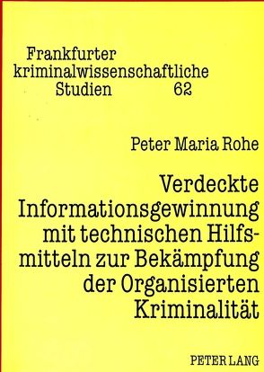 Verdeckte Informationsgewinnung mit technischen Hilfsmitteln zur Bekämpfung der Organisierten Kriminalität von Rohe,  Peter Maria