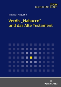 Verdis „Nabucco“ und das Alte Testament von Augustin,  Matthias