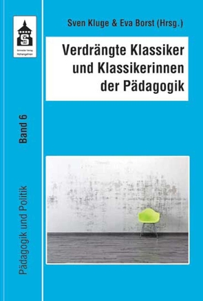 Verdrängte Klassiker und Klassikerinnen der Pädagogik von Borst,  Eva, Kluge,  Sven