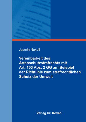 Vereinbarkeit des Artenschutzstrafrechts mit Art. 103 Abs. 2 GG am Beispiel der Richtlinie zum strafrechtlichen Schutz der Umwelt von Nuxoll,  Jasmin