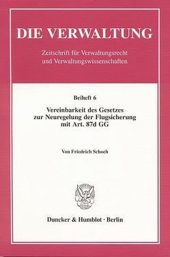 Vereinbarkeit des Gesetzes zur Neuregelung der Flugsicherung mit Art. 87d GG. von Schoch,  Friedrich