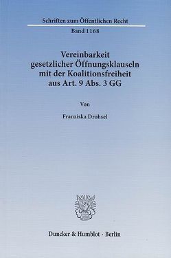 Vereinbarkeit gesetzlicher Öffnungsklauseln mit der Koalitionsfreiheit aus Art. 9 Abs. 3 GG. von Drohsel,  Franziska