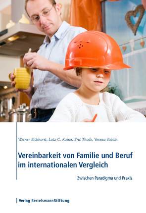 Vereinbarkeit von Familie und Beruf im internationalen Vergleich von Eichhorst,  Werner, Kaiser,  Lutz C., Thode,  Eric, Tobsch,  Verena