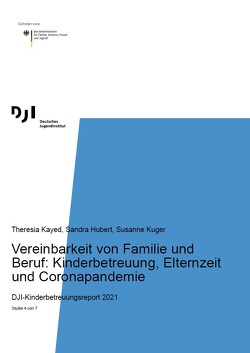 Vereinbarkeit von Familie und Beruf: Kinderbetreuung, Elternzeit und Coronapandemie von Hubert,  Sandra, Kayed,  Theresia, Kuger,  Susanne