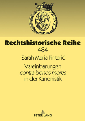 Vereinbarungen contra bonos mores in der Kanonistik von Pintarić,  Sarah Maria
