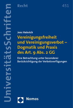 Vereinigungsfreiheit und Vereinigungsverbot – Dogmatik und Praxis des Art. 9 Abs. 2 GG von Heinrich,  Jens