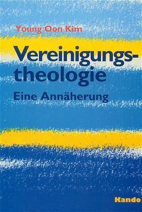 Vereinigungstheologie von Heinrichs,  J, Kim,  Young Oon, Krcek,  H, Schellen,  Th