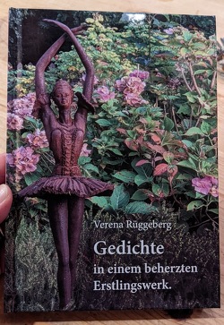 Verena Rüggeberg Gedichte in einem beherzten Erstlingswerk von Verena,  Rüggeberg