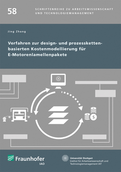 Verfahren zur design- und prozesskettenbasierten Kostenmodellierung für E-Motorenlamellenpakete. von Bullinger,  Hans-Jörg, Spath,  Dieter, Zhang,  Jing