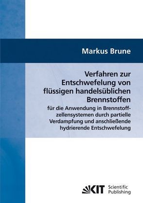 Verfahren zur Entschwefelung von flüssigen handelsüblichen Brennstoffen für die Anwendung in Brennstoffzellensystemen durch partielle Verdampfung und anschließende hydrierende Entschwefelung von Brune,  Markus