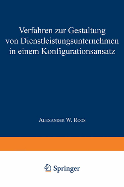 Verfahren zur Gestaltung von Dienstleistungsunternehmen in einem Konfigurationsansatz von Roos,  Alexander W.