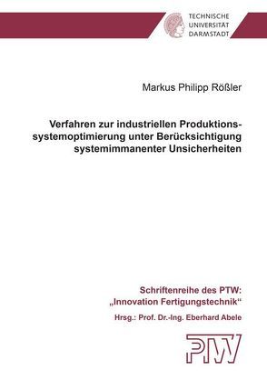 Verfahren zur industriellen Produktionssystemoptimierung unter Berücksichtigung systemimmanenter Unsicherheiten von Rößler,  Markus Philipp