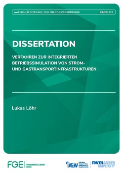 Verfahren zur integrierten Betriebssimulation von Strom- und Gastransportinfrastrukturen von Löhr,  Lukas, Univ.-Prof. Dr.-Ing. Moser,  Albert