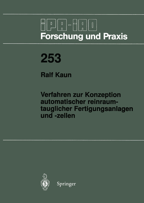 Verfahren zur Konzeption automatischer reinraumtauglicher Fertigungsanlagen und -zellen von Kaun,  Ralf