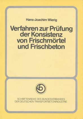 Verfahren zur Prüfung der Konsistenz von Frischmörtel und Frischbeton von Wierig,  Hans J