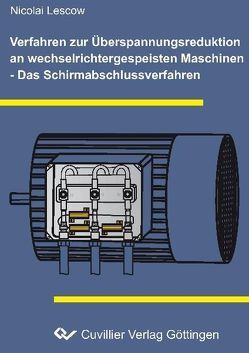 Verfahren zur Überspannungsreduktion an wechselrichtergespeisten Maschinen – Das Schirmabschlussverfahren von Lescow,  Nicolai