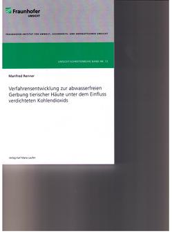 Verfahrensentwicklung zur abwasserfreien Gerbung tierischer Häute unter dem Einfluss verdichteten Kohlendioxids von Renner,  Manfred