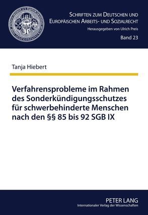 Verfahrensprobleme im Rahmen des Sonderkündigungsschutzes für schwerbehinderte Menschen nach den §§ 85 bis 92 SGB IX von Hiebert,  Tanja