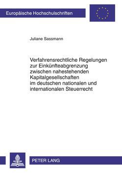 Verfahrensrechtliche Regelungen zur Einkünfteabgrenzung zwischen nahestehenden Kapitalgesellschaften im deutschen nationalen und internationalen Steuerrecht von Sassmann,  Juliane